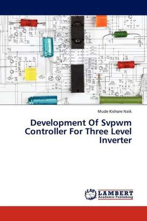 Development Of Svpwm Controller For Three Level Inverter de Kishore Naik Mude