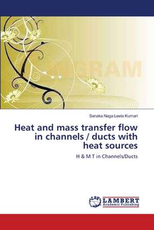 Heat and mass transfer flow in channels / ducts with heat sources de Kumari Sanaka Naga Leela