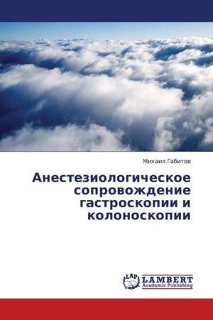 Anesteziologicheskoe soprovozhdenie gastroskopii i kolonoskopii de Gabitov Mikhail