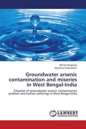 Groundwater arsenic contamination and miseries in West Bengal-India de Sengupta Mrinal