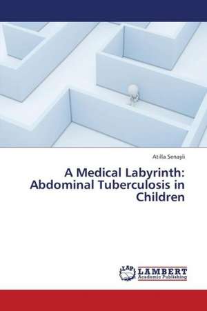 A Medical Labyrinth: Abdominal Tuberculosis in Children de Senayli Atilla