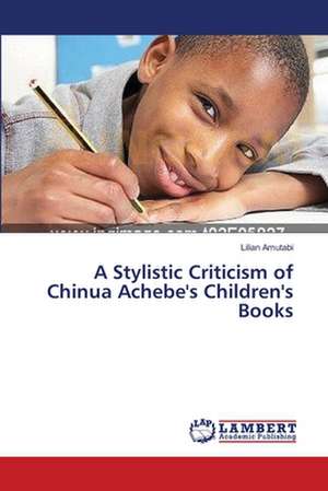 A Stylistic Criticism of Chinua Achebe's Children's Books de Amutabi Lilian