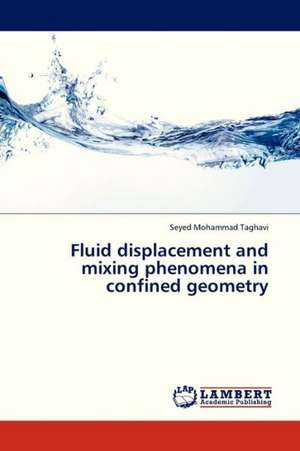 Fluid displacement and mixing phenomena in confined geometry de Taghavi Seyed Mohammad