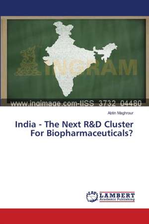 India - The Next R&D Cluster For Biopharmaceuticals? de Maghrour Abtin