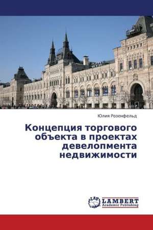 Kontseptsiya torgovogo ob"ekta v proektakh developmenta nedvizhimosti de Rozenfel'd Yuliya