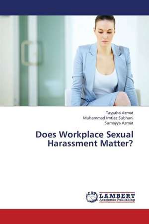 Does Workplace Sexual Harassment Matter? de Azmat Tayyaba