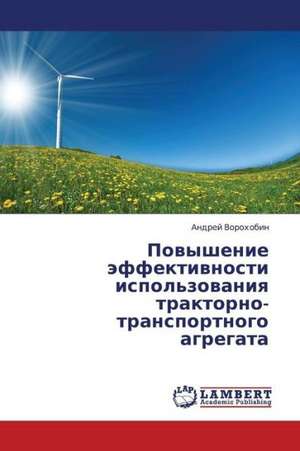 Povyshenie effektivnosti ispol'zovaniya traktorno-transportnogo agregata de Vorokhobin Andrey