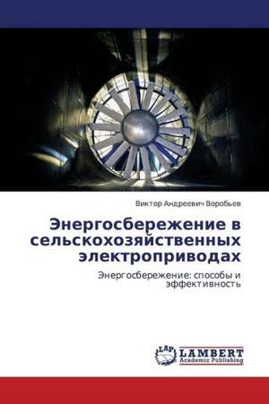 Energosberezhenie v sel'skokhozyaystvennykh elektroprivodakh de Vorob'ev Viktor Andreevich