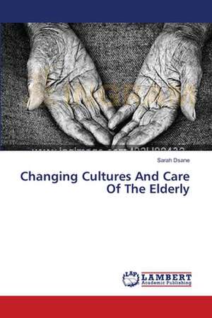 Changing Cultures And Care Of The Elderly de Dsane Sarah