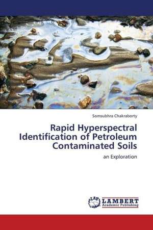 Rapid Hyperspectral Identification of Petroleum Contaminated Soils de Chakraborty Somsubhra