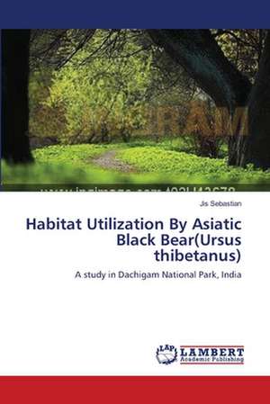 Habitat Utilization By Asiatic Black Bear(Ursus thibetanus) de Sebastian Jis