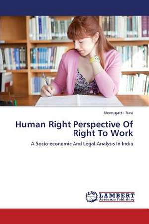 Human Right Perspective Of Right To Work de Ravi Neerugatti