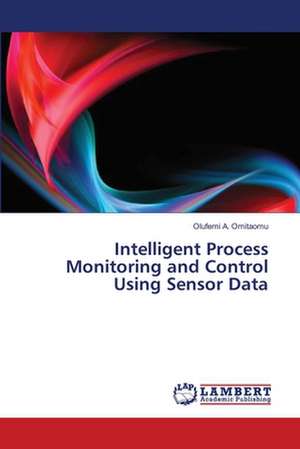 Intelligent Process Monitoring and Control Using Sensor Data de Omitaomu Olufemi A.