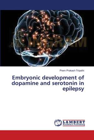 Embryonic development of dopamine and serotonin in epilepsy de Tripathi Prem Prakash