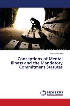 Conceptions of Mental Illness and the Mandatory Commitment Statutes de Bitsang Christina