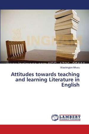 Attitudes towards teaching and learning Literature in English de Mhuru Washington