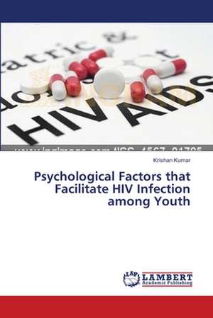 Psychological Factors that Facilitate HIV Infection among Youth de Krishan Kumar