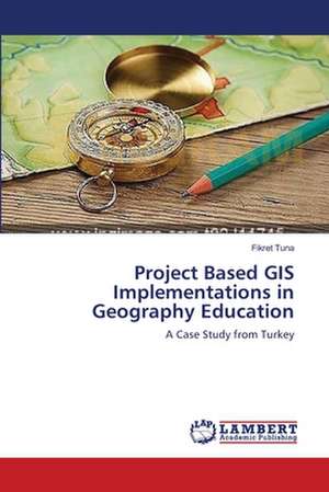 Project Based GIS Implementations in Geography Education de Tuna Fikret