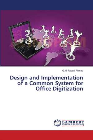 Design and Implementation of a Common System for Office Digitization de Ahmad G.M. Faysal