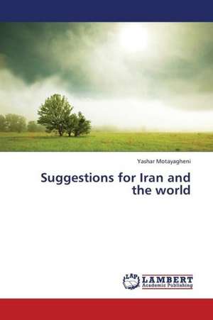 Suggestions for Iran and the world de Motayagheni Yashar