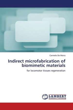 Indirect microfabrication of biomimetic materials de De Maria Carmelo