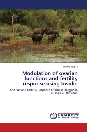 Modulation of ovarian functions and fertility response using Insulin de Gupta Vishnu