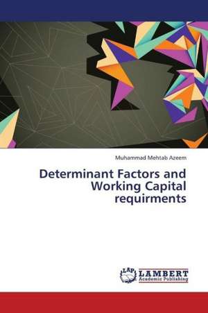 Determinant Factors and Working Capital requirments de Azeem Muhammad Mehtab