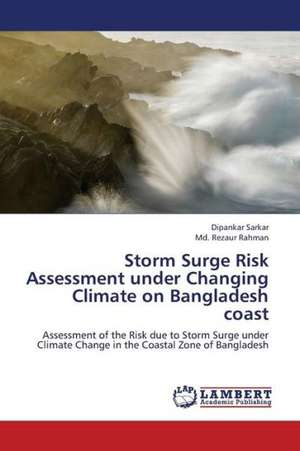 Storm Surge Risk Assessment under Changing Climate on Bangladesh coast de Sarkar Dipankar