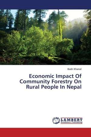 Economic Impact Of Community Forestry On Rural People In Nepal de Khanal Badri