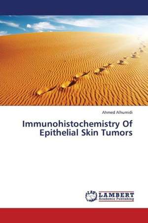 Immunohistochemistry Of Epithelial Skin Tumors de Alhumidi Ahmed