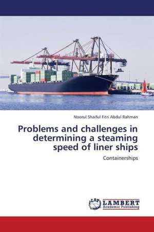 Problems and challenges in determining a steaming speed of liner ships de Abdul Rahman Noorul Shaiful Fitri