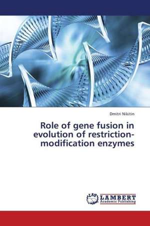 Role of gene fusion in evolution of restriction-modification enzymes de Nikitin Dmitri