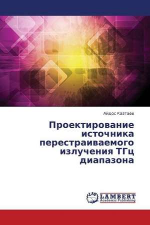 Proektirovanie istochnika perestraivaemogo izlucheniya TGts diapazona de Kaztaev Aydos