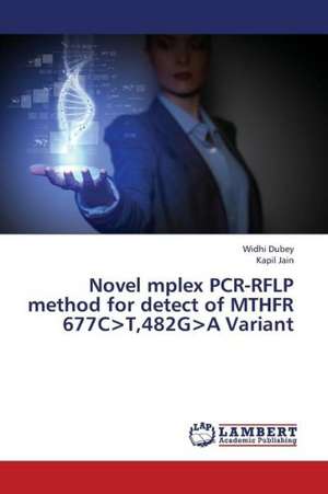 Novel mplex PCR-RFLP method for detect of MTHFR 677C&gt;T,482G&gt;A Variant de Dubey Widhi