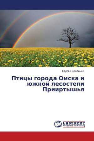 Ptitsy goroda Omska i yuzhnoy lesostepi Priirtysh'ya de Solov'yev Sergey