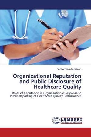 Organizational Reputation and Public Disclosure of Healthcare Quality de Leerapan Borwornsom