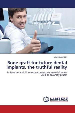 Bone graft for future dental implants, the truthful reality de Almasri Mazen