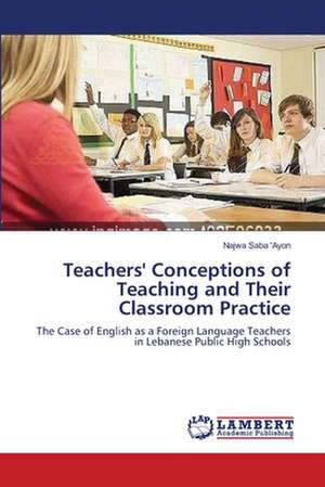 Teachers' Conceptions of Teaching and Their Classroom Practice de Saba 'Ayon Najwa