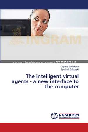 The Intelligent Virtual Agents - A New Interface to the Computer de Budakova Dilyana