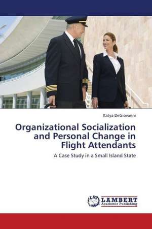 Organizational Socialization and Personal Change in Flight Attendants de DeGiovanni Katya