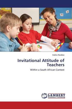 Invitational Attitude of Teachers de Naidoo Indira