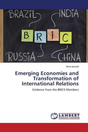 Emerging Economies and Transformation of International Relations de Jaccob Dina