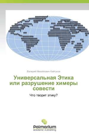 Universal'naya Etika ili razrushenie khimery sovesti de Kaytukov Valeriy Mikhaylovich