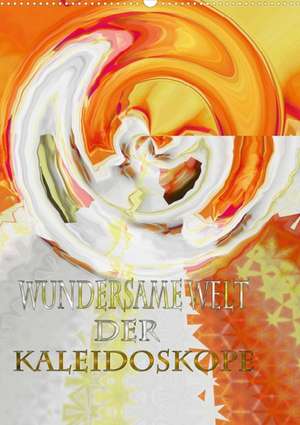 Wundersame Welt der Kaleidoskope (Posterbuch DIN A3 hoch) de Markus Wegner