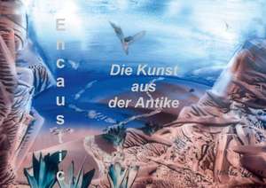 Encaustic - die Kunst aus der Antike (Posterbuch DIN A4 quer) de Ulrike Kröll