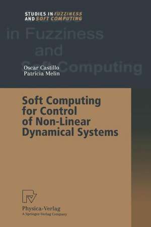 Soft Computing for Control of Non-Linear Dynamical Systems de Oscar Castillo