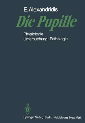 Die Pupille: Physiologie — Untersuchung — Pathologie de Evangelos Alexandridis