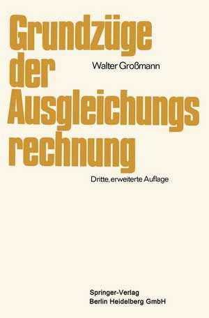 Grundzüge der Ausgleichungsrechnung: nach der Methode der kleinsten Quadrate nebst Anwendung in der Geodäsie de Walter Großmann