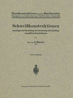 Schweißkonstruktionen: Grundlagen der Herstellung, der Berechnung und Gestaltung Ausgeführte Konstruktionen de R. Hänchen