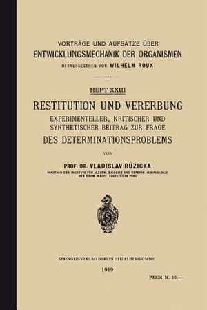 Restitution und Vererbung: Experimenteller, Kritischer und Synthetischer Beitrag zur Frage des Determinationsproblems de Vladislav Ruzicka